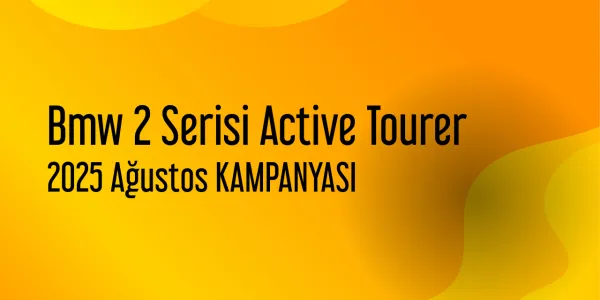 Bmw 2 Serisi Active Tourer Ağustos 2025 Kampanyası