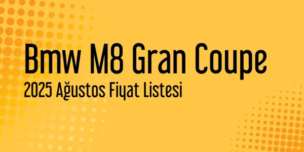 Bmw M8 Gran Coupe Fiyat Listesi - Ağustos 2025 (Güncel)