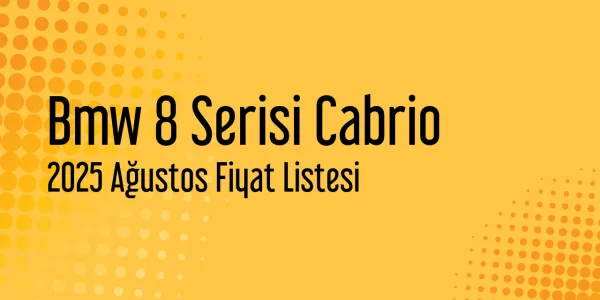 Bmw 8 Serisi Cabrio 2025 Ağustos Güncel Liste