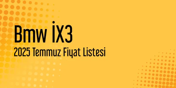 Bmw İX3 Temmuz 2025 Güncel Liste