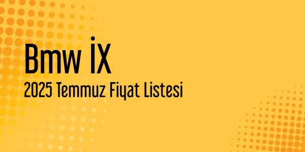 Bmw İX 2025 Temmuz Güncel Listesi Yayınlandı