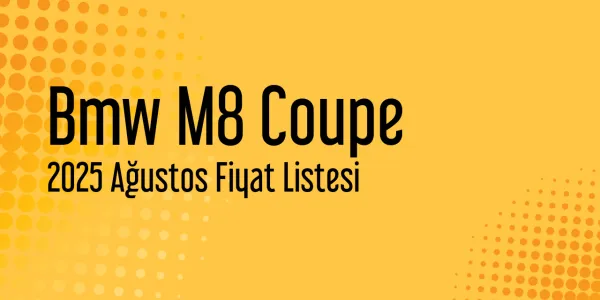Bmw M8 Coupe Ağustos 2025 Güncel Liste