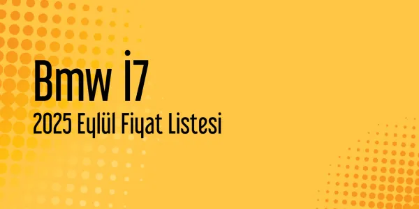 Bmw İ7 Fiyat Listesi - Eylül 2025 Fiyatları