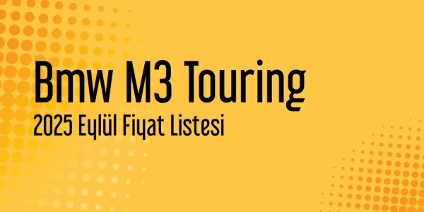 Bmw M3 Touring 2025 Eylül Fiyat Listesi Yayınlandı