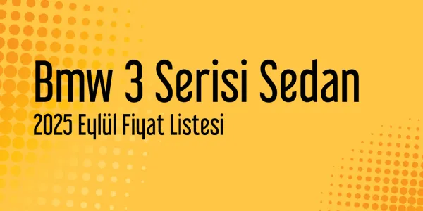 Bmw 3 Serisi Sedan 2025 Eylül Güncel Listesi Yayınlandı