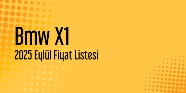 Bmw X1 Eylül 2025 Güncel Listesi Yayınlandı