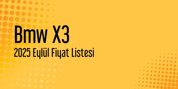 2025 Eylül Bmw X3 Güncel Fiyat Listesi