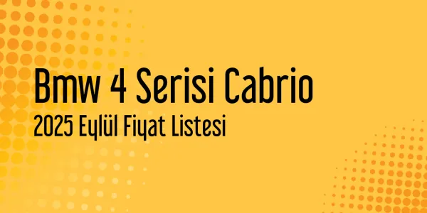 Bmw 4 Serisi Cabrio Fiyat Listesi - Eylül 2025 (Güncel)
