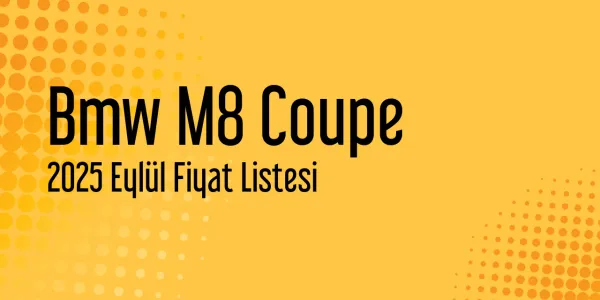 Bmw M8 Coupe Eylül 2025 Fiyat Listesi
