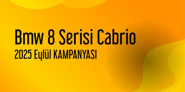 Bmw 8 Serisi Cabrio Eylül 2025 Yeni Kampanya Yayınlandı