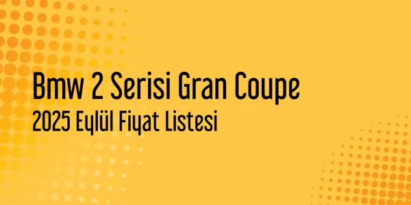 Bmw 2 Serisi Gran Coupe Fiyat Listesi - Eylül 2025 (Güncel)