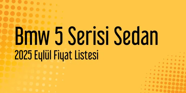 Bmw 5 Serisi Sedan 2025 Eylül Fiyat Listesi Yayınlandı